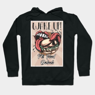 Wake up  I`ts eaat time Hoodie